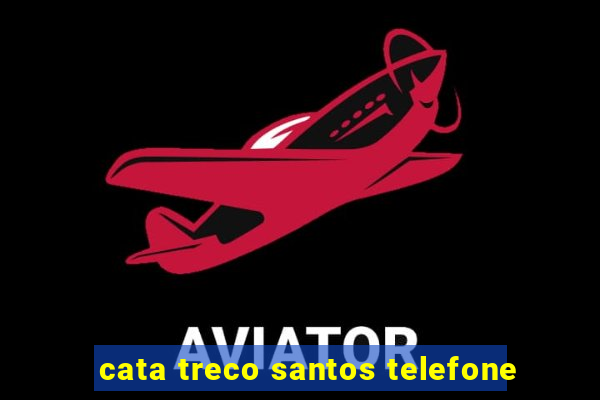 cata treco santos telefone